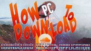 Tutorial: HOW TO DOWNLOAD SOUNDCLOUD DESKTOP APPLICATION !! [FREE & SIMPLE]