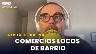 Comercios locos de barrio | La lista de Bob Pop