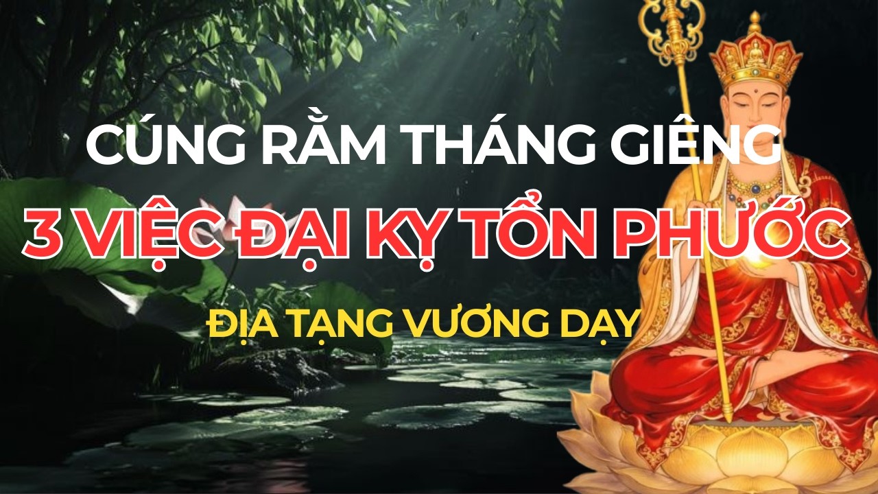 Cúng Rằm Tháng Giêng: 3 Việc Đại Kỵ Tổn Phước Cần Bỏ Ngay Kẻo Gia Đạo Lận Đận