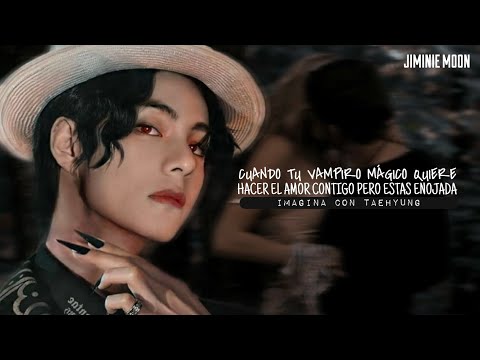 imaginacontaehyung ๑CUANDO TU VAMPIRO MAGICO QUIERE HACER EL AMOR CONTIGO PERO ESTÁS ENOJADA🥵๑