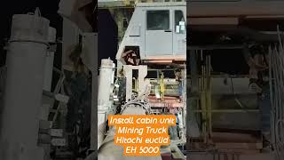 install cabin unit mining truck hitachi euclid EH 5000#shorts