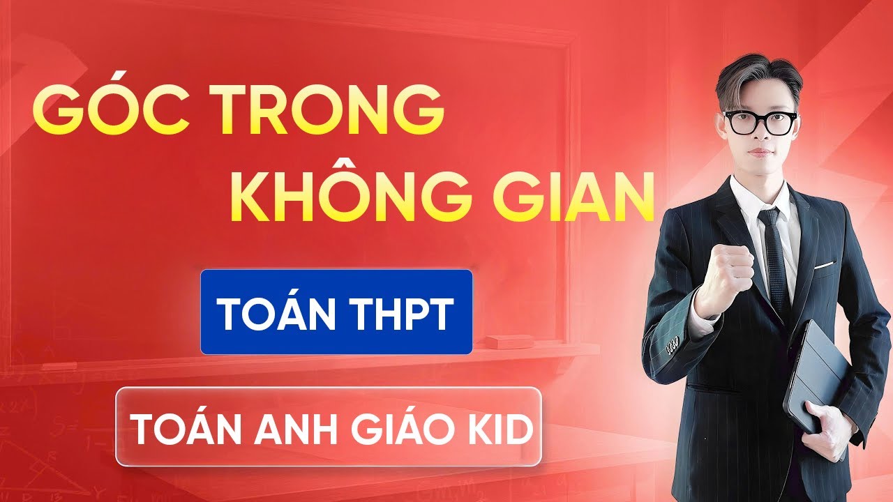 Góc Trong Không Gian | Phương Pháp Giải – Toán 12 – Anh Giáo Kid