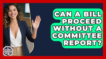 Can A Bill Proceed Without A Committee Report? - Inside the Legislative Branch