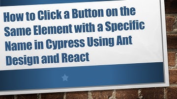 How to Click a Button on the Same Element with a Specific Name in Cypress Using Ant Design and React