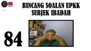 84. BINCANG SOALAN UPKK | SUBJEK IBADAH