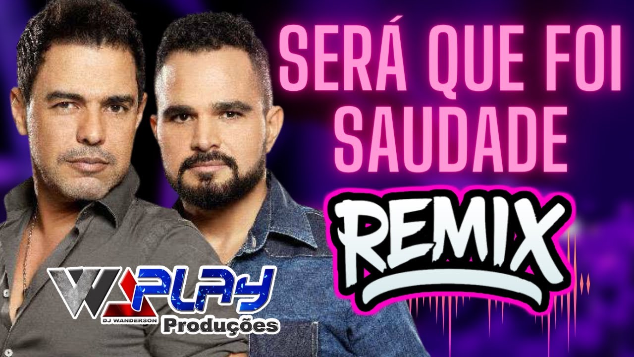 SERA QUE FOI SAUDADE ZEZÉ DI CAMARGO E LUCIANO REMIX DE MILHÕES WA