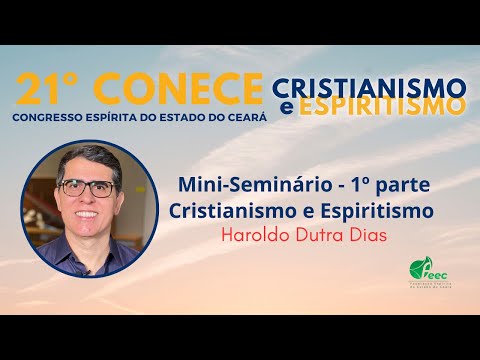 05. Seminário Cristianismo e Espiritismo 1-2 Haroldo Dutra Dias - CONECE2023