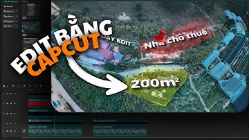 EDIT VIDEO BẤT ĐỘNG SẢN BẲNG CAPCUT