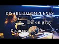 DIR EN GREY 「DISABLED COMPLEXES」 Drum Cover by Akili