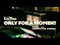 Eric Nam 에릭남 Only For A Moment Behind The Scenes mp3
