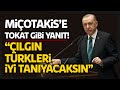 Cumhurbaşkanı Erdoğan, “Miçotakis, Çılgın Türkleri İyi Tanıyacaksın”