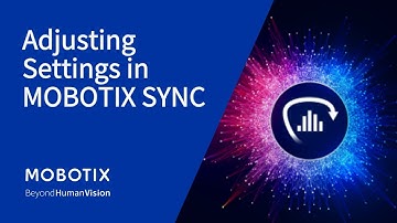 MOBOTIX SYNC Tutorial: Adjusting Your Settings