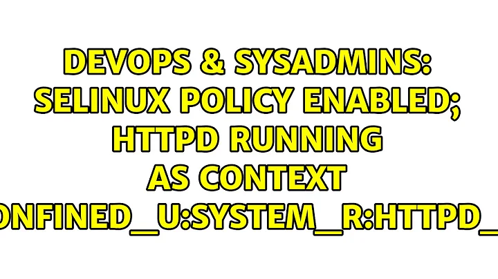 SELinux policy enabled; httpd running as context unconfined_u:system_r:httpd_t:s0