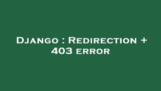 Django : Redirection + 403 error