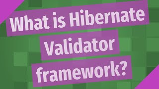 What is Hibernate Validator framework?