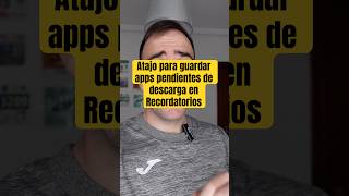 Atajo para guardar apps pendientes de descarga en Recordatorios