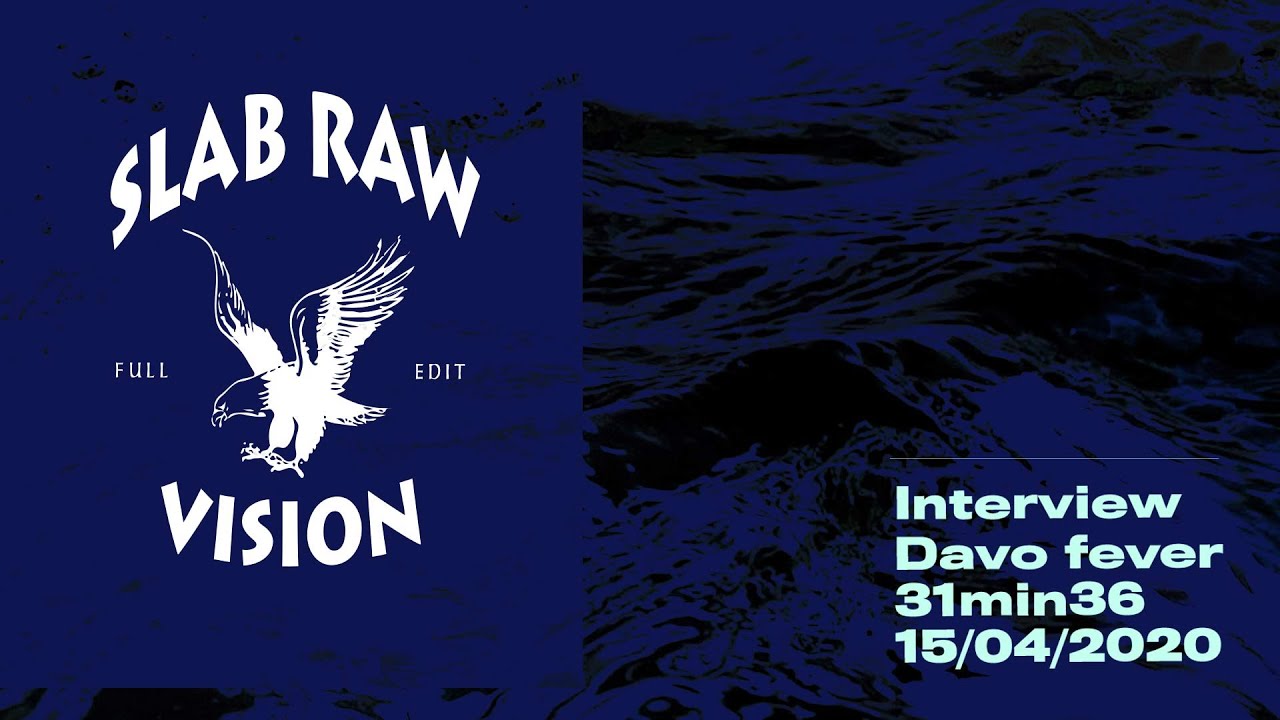 [PODCAST] SLAB RAW VISION Full Edit / Interview Davo Fever