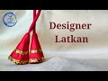 Designer Latkan | ख़ूबसूरत लटकन बनाये | Latkan Cutting and Stitching | Latkan Tutorial for Kurti