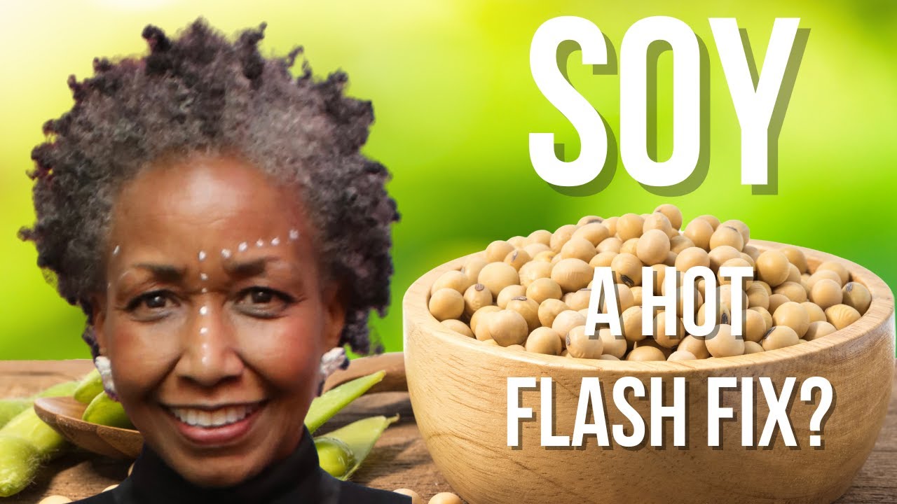Can Soy Soothe HOT FLASHES? What you need to know.