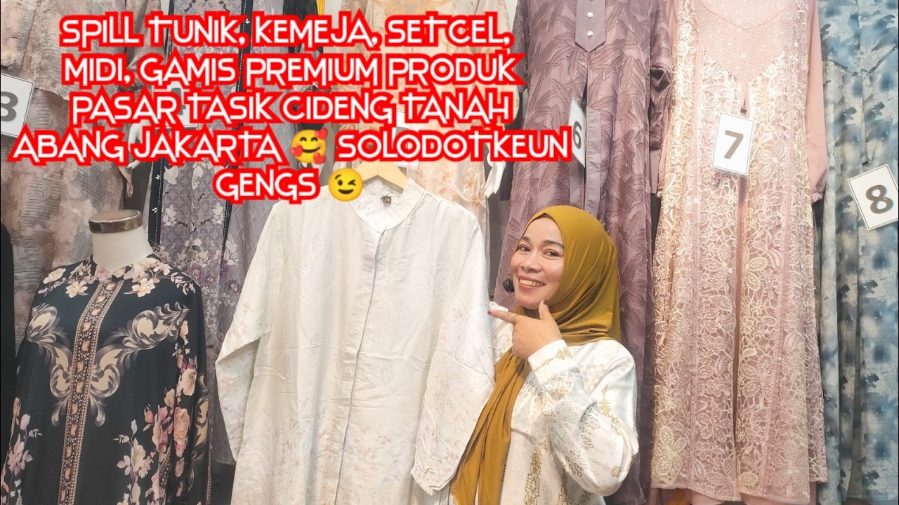 SPILL TUNIK, KEMEJA, SETCEL, MIDI, GAMIS PREMIUM PRODUK PASAR TASIK CIDENG TANAH ABANG JAKARTA 🥰🫶🏼