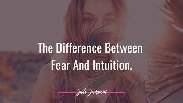 The Difference between fear and intuition