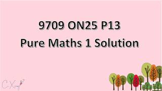 9709/13/O/N/25 CAIE A-level Pure Mathematics 1 Solution