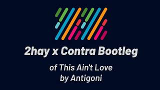 Antigoni - This Ain't Love (2hay x Contra Bootleg)