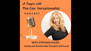 A Cuppa with The ConVersationalist, Stefania Puleo, Dating and Relationship Therapist, Coach, Author