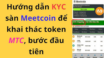 [Phần 1]  Hướng dẫn KYC Sàn Meetcoin Để Khai Thác MTC Chi Tiết