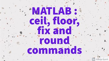 MATLAB : ceil(), floor(), fix(), round() commands