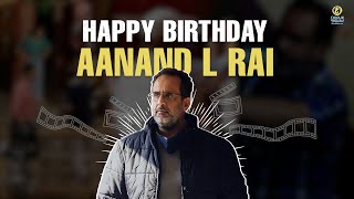 Happy Birthday Aanand L Rai