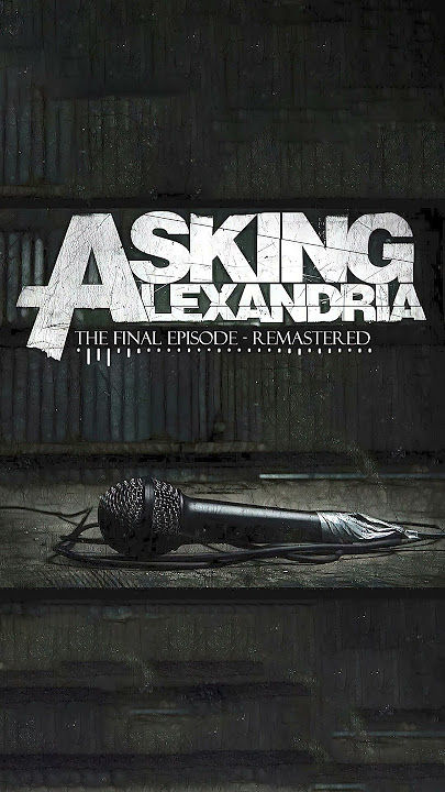 Asking Alexandria - The Final Episode (Remastered) #shorts