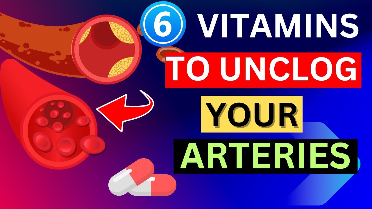 Revitalize Your Cardiovascular Health 6 Vitamins for Unclogging