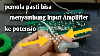 pemula pasti bisa cara menyambung input power amplifier ke potensio