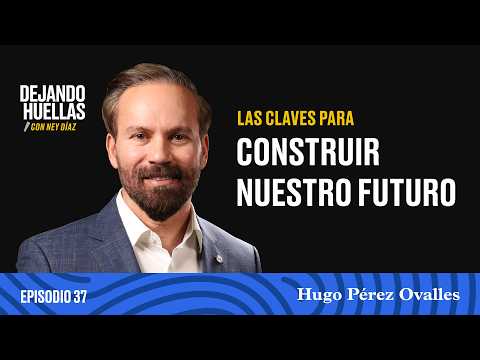 Episode #37 - Hugo Pérez Ovalles: The keys to building our future
