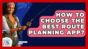 How To Choose The Best Route Planning App? - Chasing Big Fish