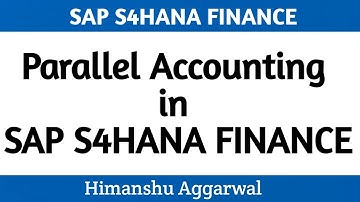Parallel Accounting in SAP S4HANA Finance | Parallel Accounting in SAP