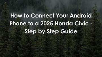 How to Connect Your Android Phone to a 2025 Honda Civic - Step by Step Guide