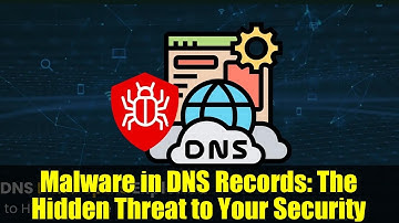 Malware in DNS Records: The Hidden Threat to Your Security