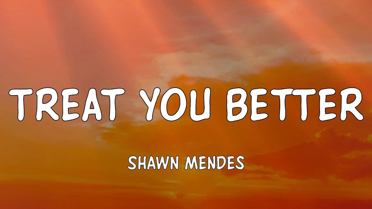 Shawn Mendes Treat You Better (Lyrics) 'Better than he can' [TikTok Song] YouTube