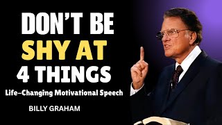 Don't Be Shy at 4 Things | Powerful Motivational Speech to Change Your Life | Billy Graham #secret