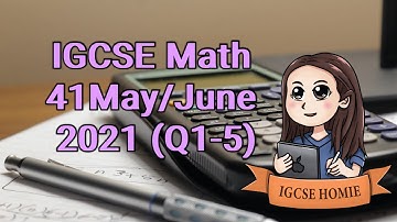 IGCSE Math Paper 41 May/June 2021 (Q1-5)