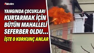Yangında Çocukları Kurtarmak Için Bütün Mahalleli Seferber Oldu... İşte O Korkunç Anlar