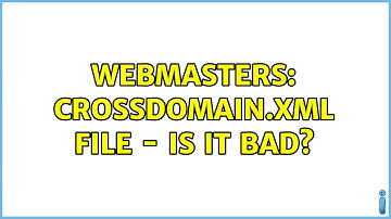 Webmasters: crossdomain.xml file - is it bad?