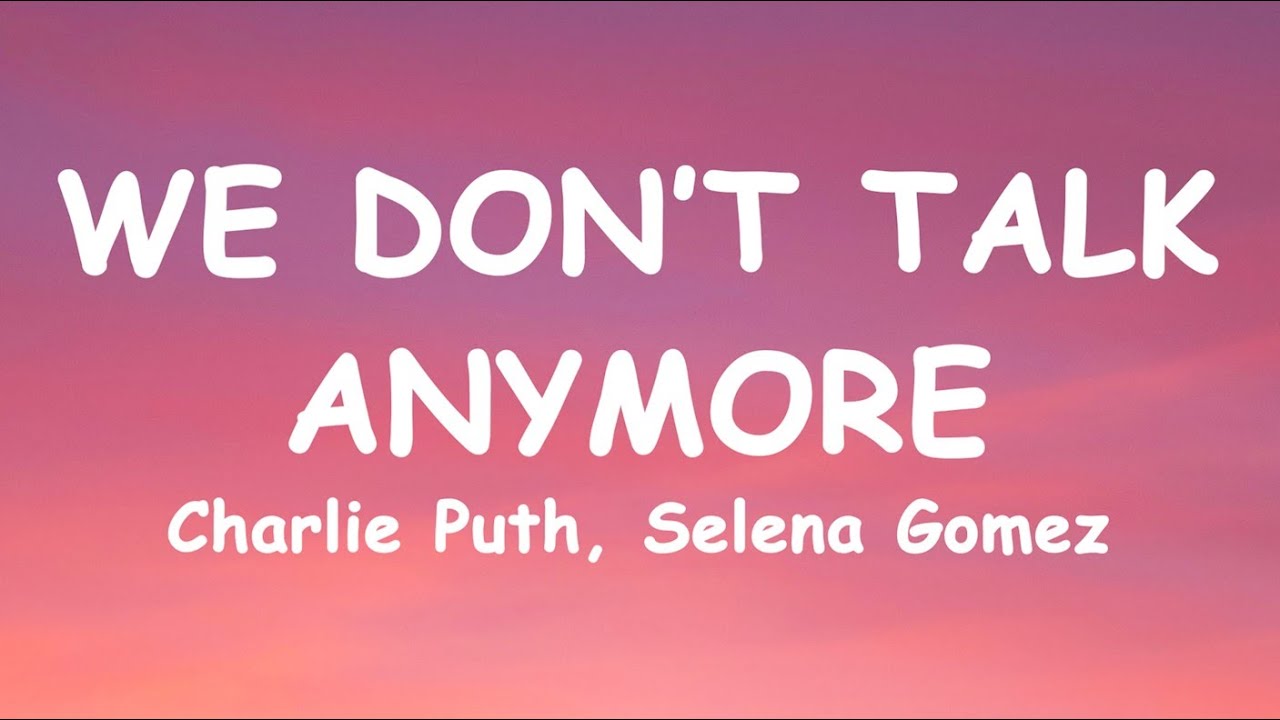 Charlie Puth, Selena Gomez - We Don't Talk Anymore (Lyrics) - YouTube