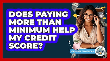 Does Paying More Than Minimum Help My Credit Score?