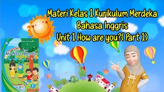 MATERI KELAS 1 SD KURIKULUM MERDEKA BAHASA INGGRIS UNIT 1 HOW ARE YOU? (Part 1)