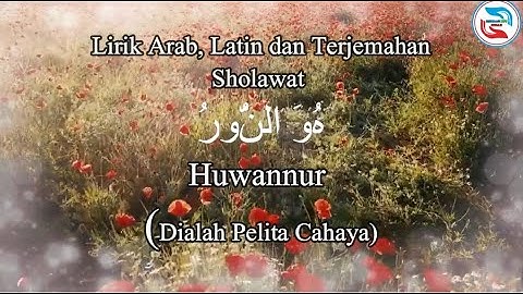Lirik Sholawat Huwannur Lengkap Teks Arab Latin dan Artinya , Merdu Penyejuk Hati, Pengantar Tidur