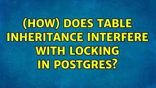 (How) does table inheritance interfere with locking in postgres?