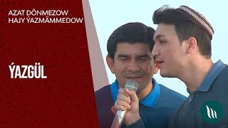 Hajy Ýazmämmedow we Azat Dönmezow - Ýazgül | 2019